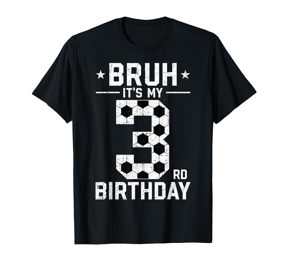 3 Year Old Birthday Soccer Bruh Its My T-Shirt - Fun Novelty Design Unisex