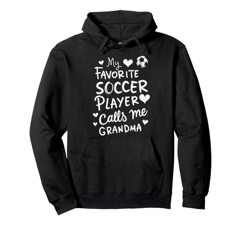 My Favorite Soccer Player Calls Me Grandma Hoodie - Novelty Apparel Unisex