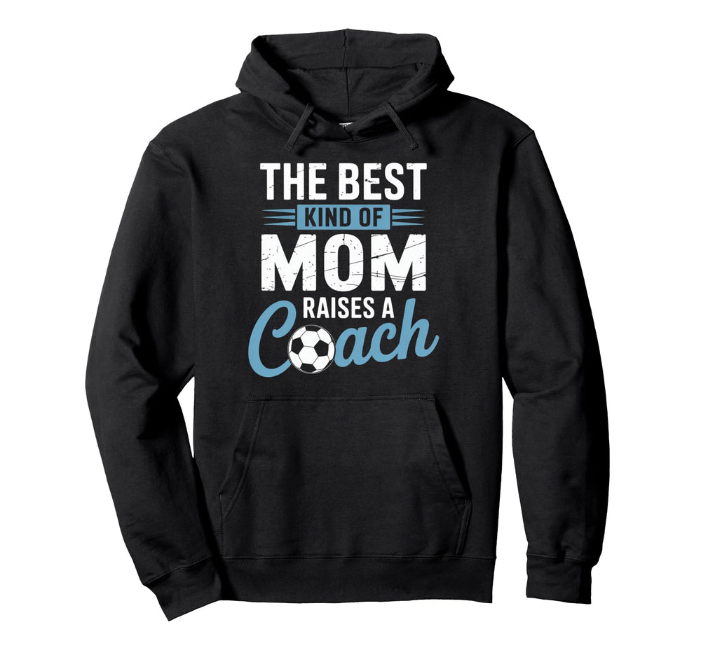 Best Kind Mom Raises Soccer Coach Hoodie - Fun Novelty Design Men Women