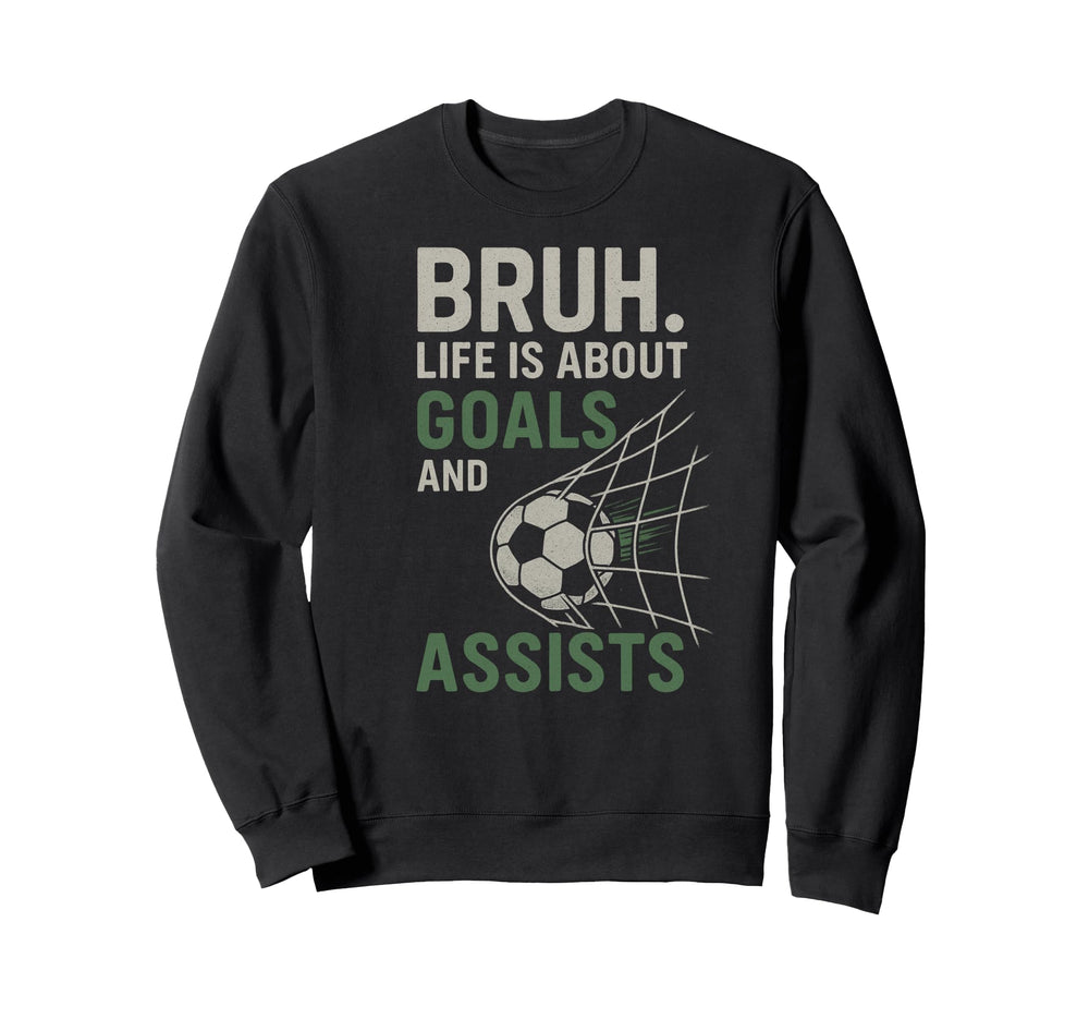Bruh Life Is About Goals And Sweatshirt - Streetwear Style Men Women