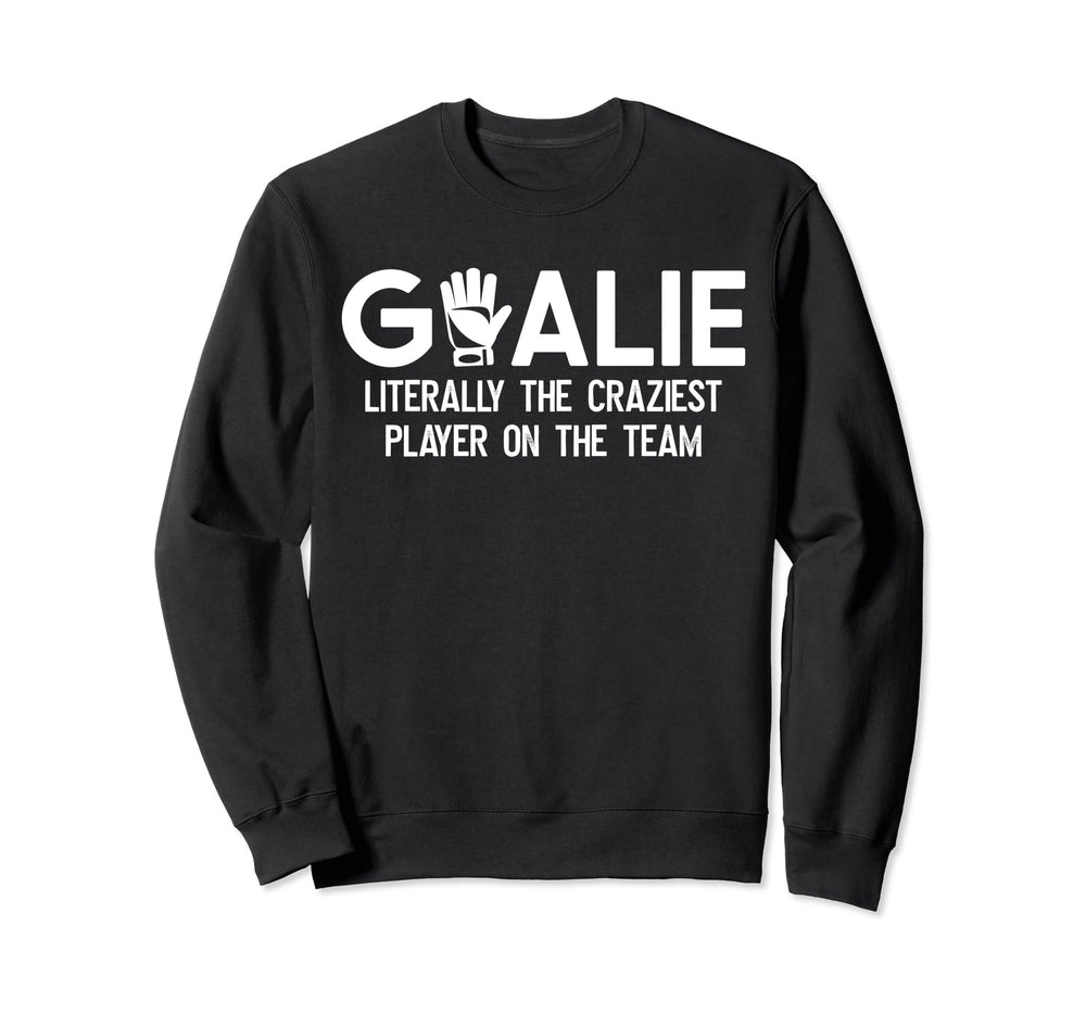 Soccer Goalie Craziest Player Soccer Sweatshirt - Novelty Apparel Unisex