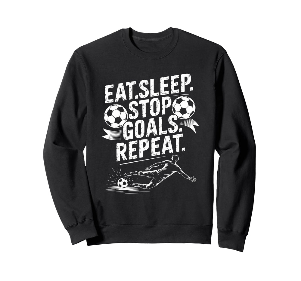 Goal Keeper And Soccer Player Eat Sleep Sweatshirt - Trendy Graphic Unisex