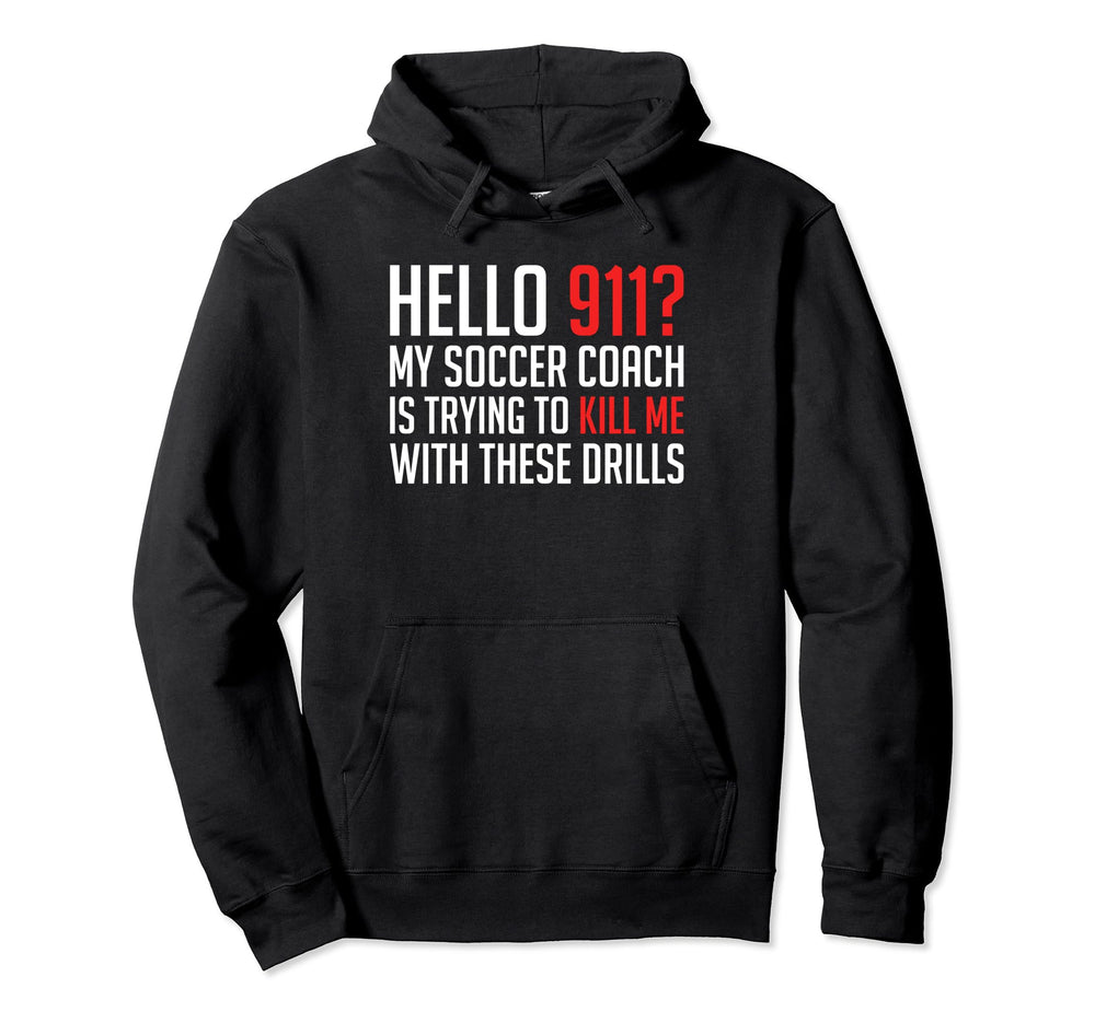 Hello 911 My Soccer Coach Is Trying To Hoodie - Novelty Apparel Unisex