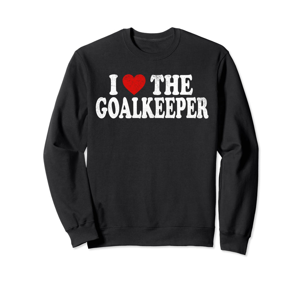 I Heart Love Goalkeeper Sweatshirt - Novelty Apparel Unisex