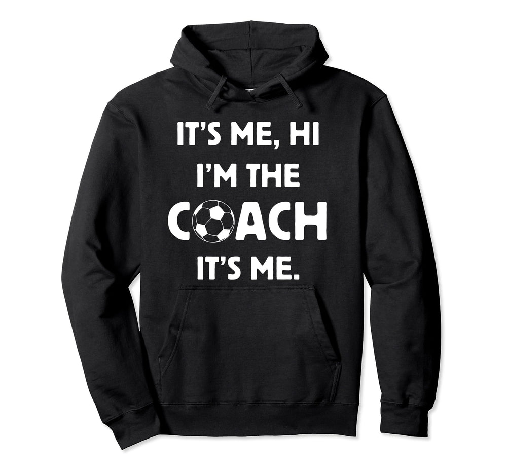 Soccer Coach Hi Its Me Im Coach Futbol Hoodie - Novelty Apparel for Adults
