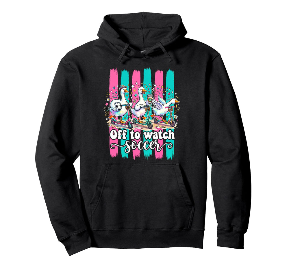 Off To Watch Soccer Silly Goose Hoodie - Aesthetic Graphic for Adults