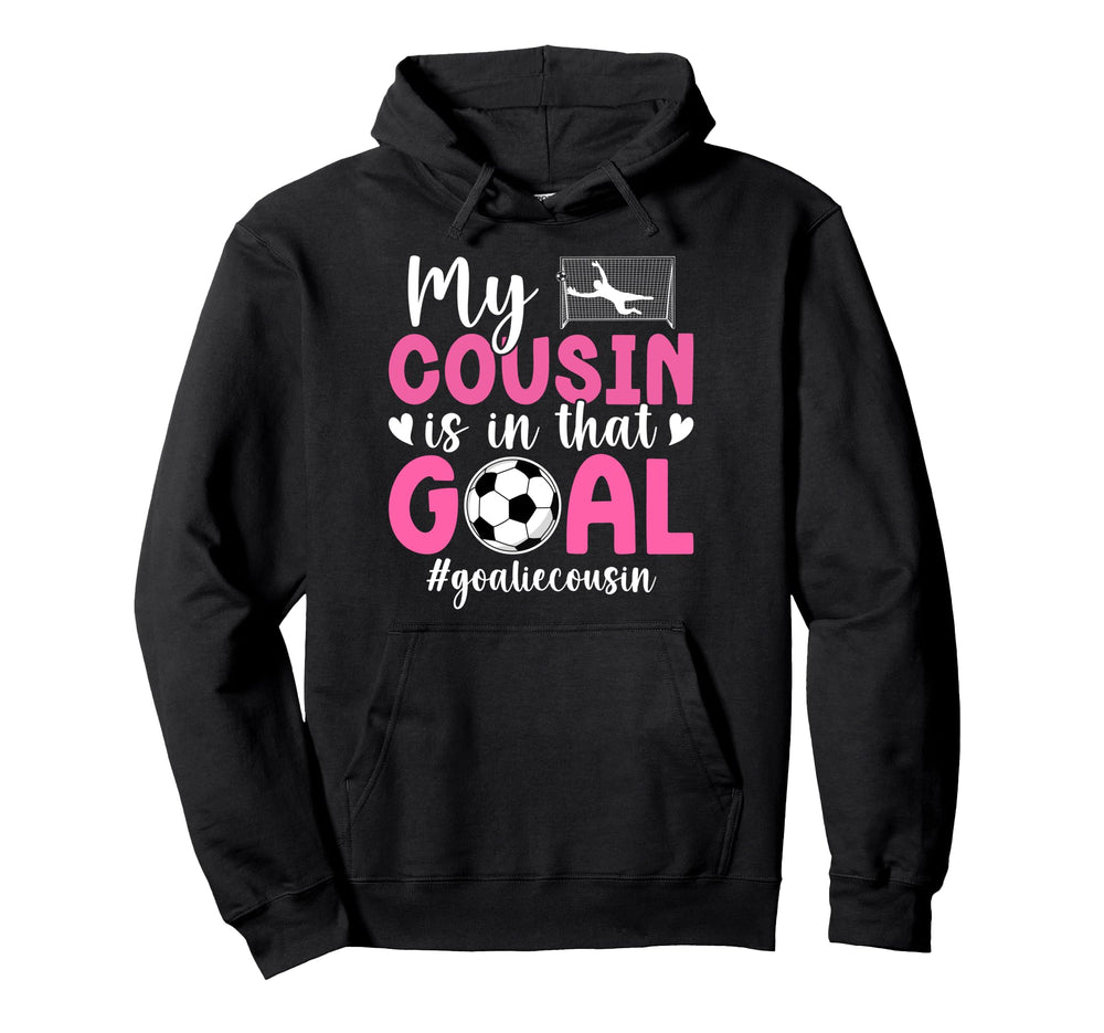 Proud Soccer Goalie Cousin Soccer Hoodie - Casual Everyday Wear Men Women