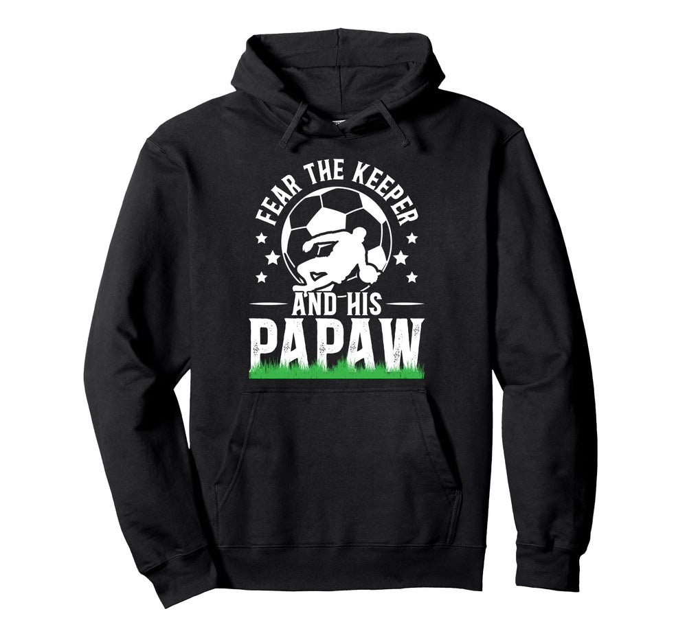 Fear Soccer Keeper Papaw Grandpa Soccer Hoodie - Trendy Graphic Men Women