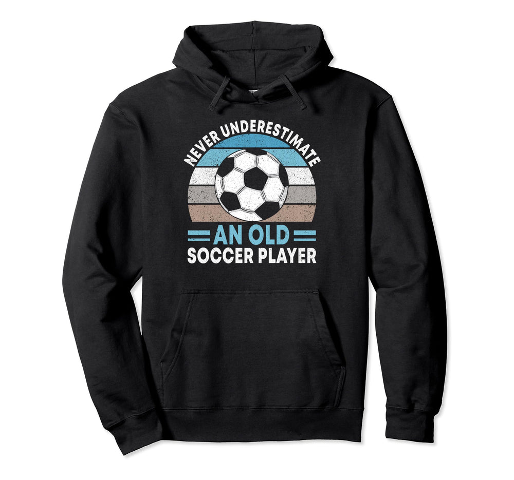 Never Underestimate Old Soccer Player Hoodie - Streetwear Style for Adults
