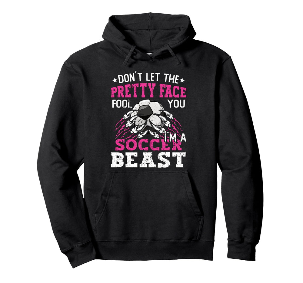 Dont Let Pretty Face Fool You Soccer Hoodie - Fun Novelty Design Men Women