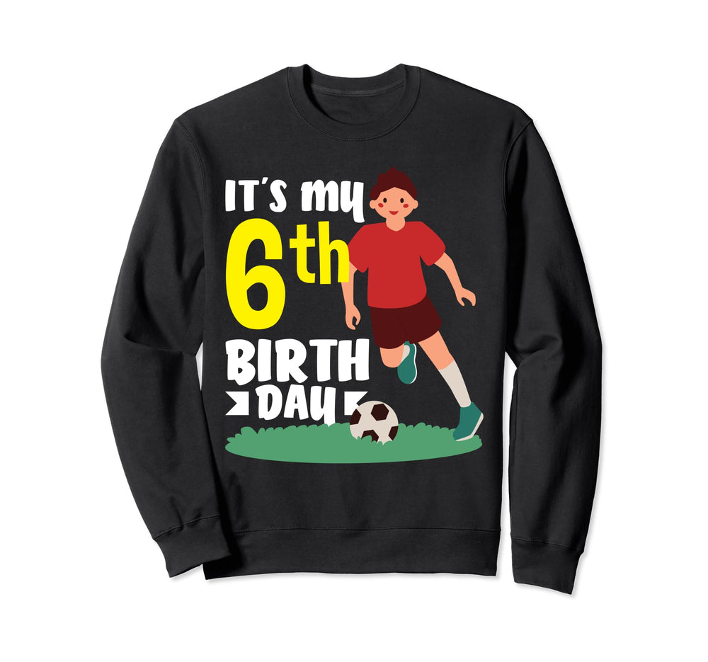 6Th Birthday 6 Years Soccer Sweatshirt - Unique Graphic for Adults