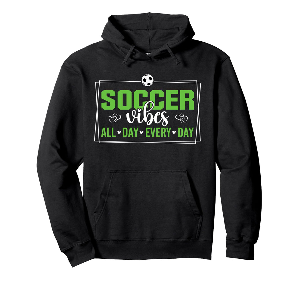 Soccer Vibes All Day Every Day Love Sweatshirt - Fun Novelty Design Unisex