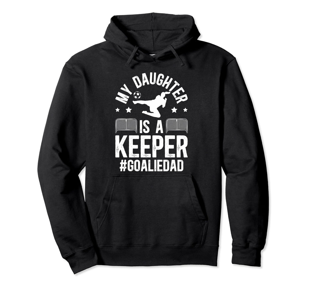 My Daughter Is Soccer Goalkeeper Dad Hoodie - Novelty Apparel for Adults