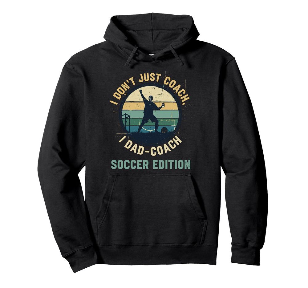 I Dont Just Coach I Dad Coach Soccer Hoodie - Unique Graphic Unisex