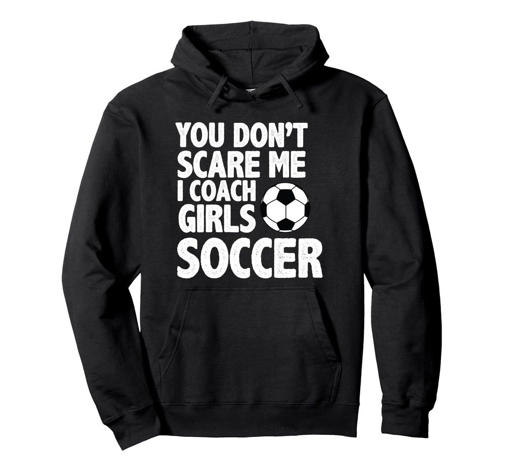 You Dont Scare Me I Coach Soccer Funny Hoodie - Minimalist Print Unisex