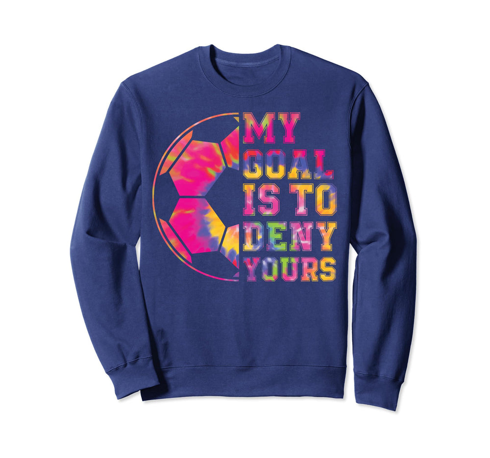 Soccer My Goal Is To Deny Yours Sweatshirt - Fun Novelty Design for Adults