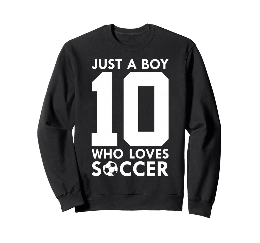 Just Who Loves 10 Years Soccer 10Th Sweatshirt - Custom Art Print Unisex