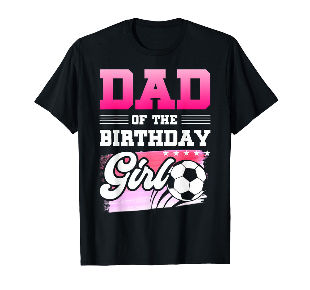 Dad Birthday Soccer Players Sport T-Shirt - Unique Graphic Unisex