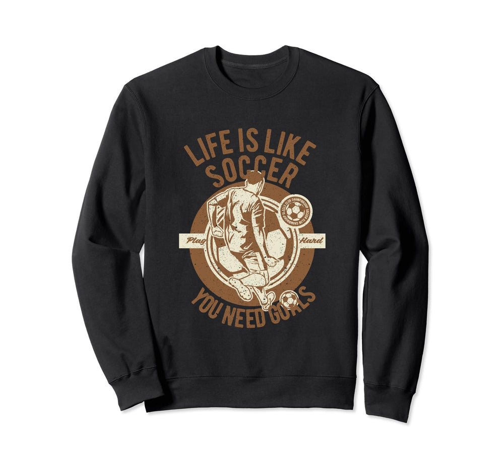 Life Is Like Soccer Play Hard You Sweatshirt - Graphic Print Men Women