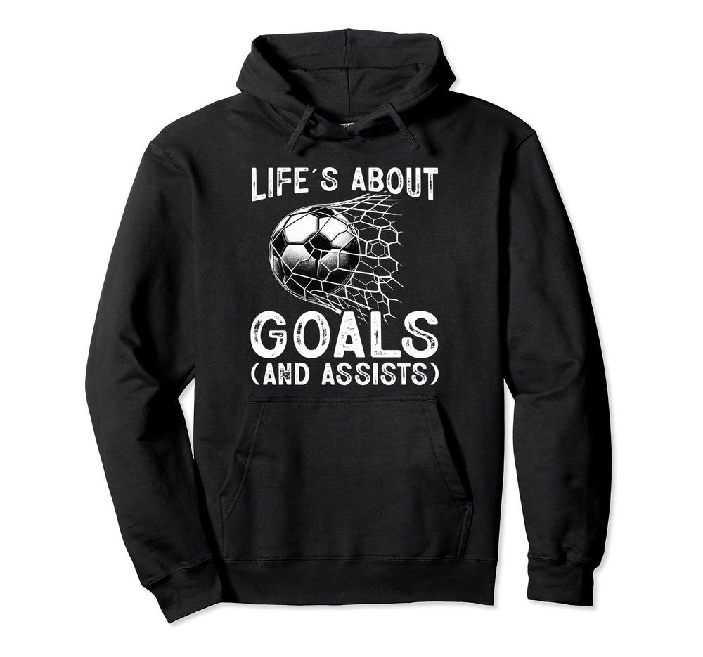 Life Is About Goals Assists Funny Hoodie - Streetwear Style for Adults