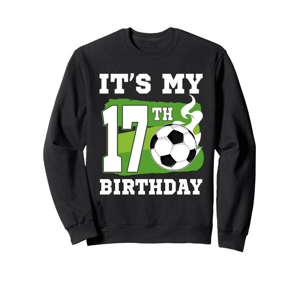 Its My 17Th Birthday Soccer Theme 17 Sweatshirt - Graphic Print Men Women