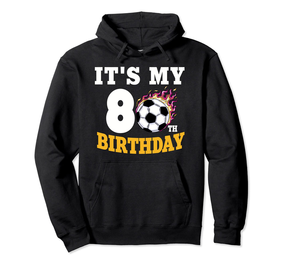 Its My 80Th Birthday Soccer Ball Team Hoodie - Novelty Apparel Unisex