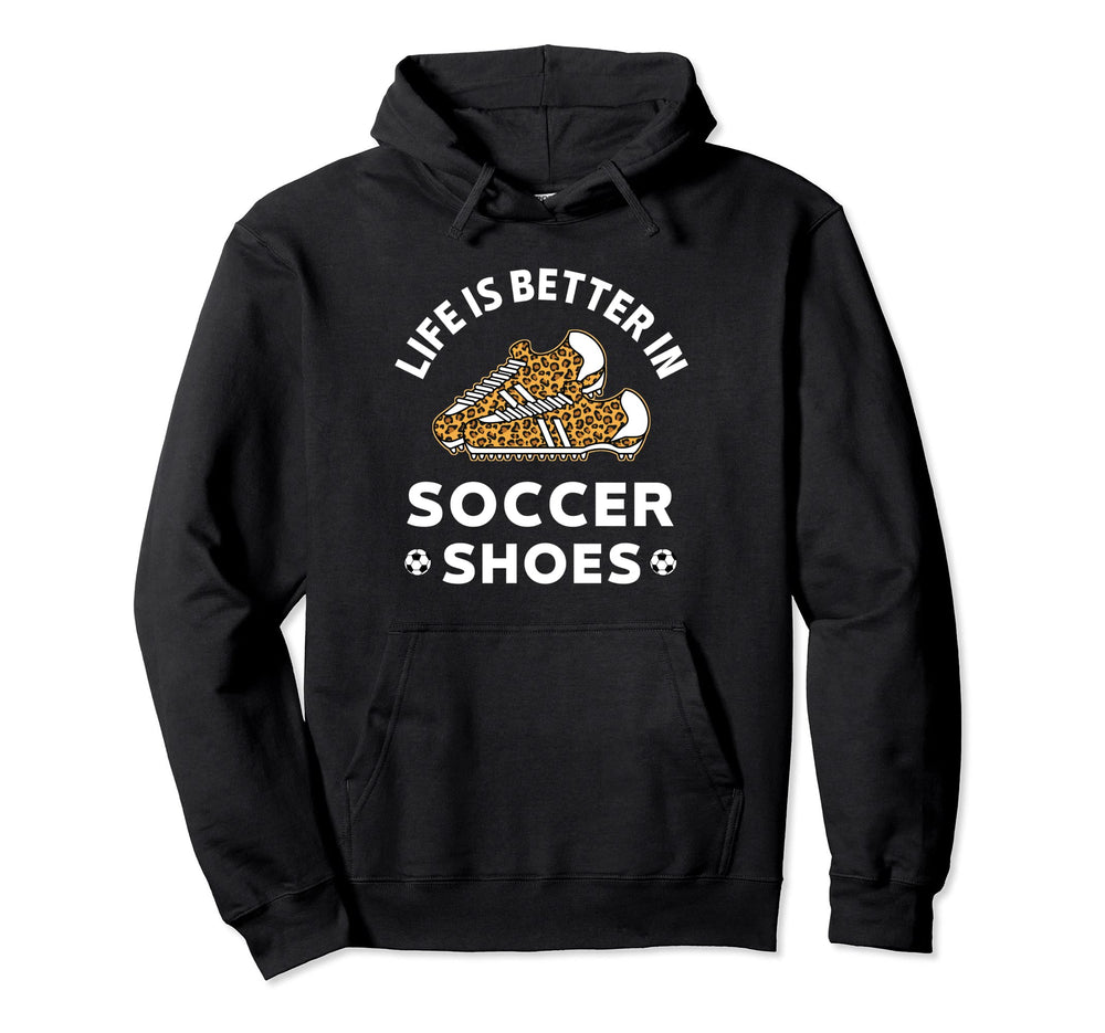 Life Is Better Soccer Shoes Teen Hoodie - Casual Everyday Wear for Adults