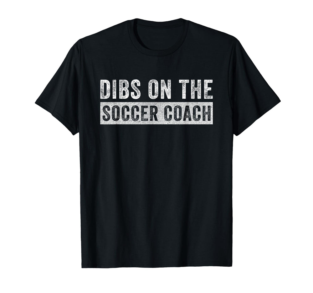 Dibs Soccer Coach Funny Wife Girlfriend T-Shirt - Trendy Graphic Men Women