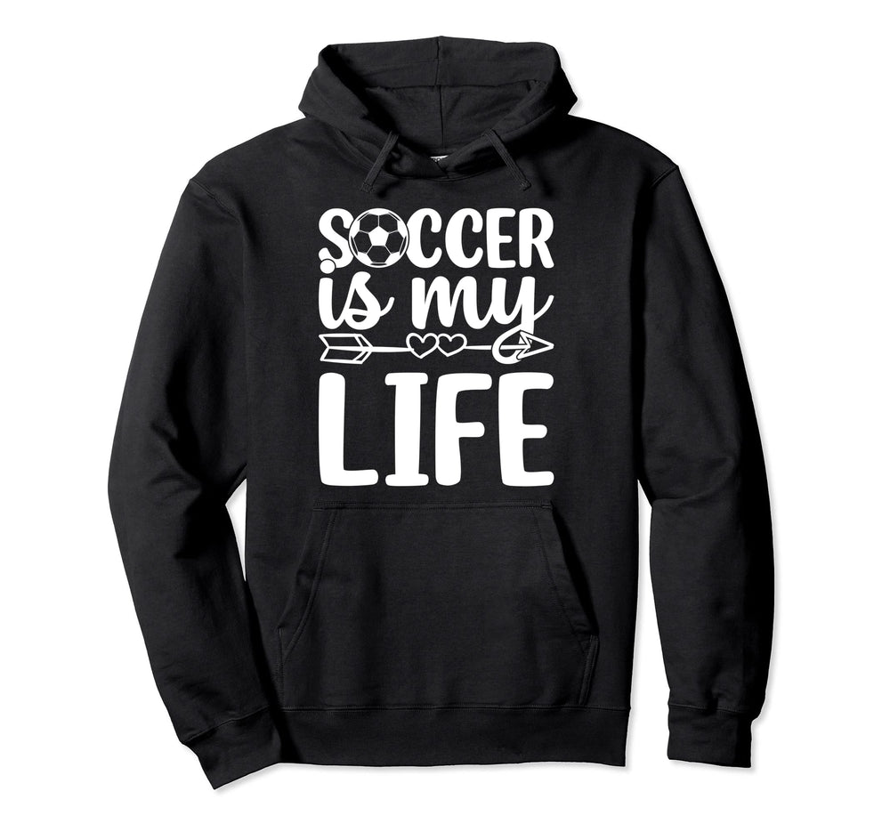 Soccer Is My Life Soccer Lover Soccer Hoodie - Novelty Apparel Men Women