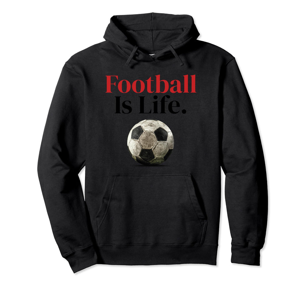 Football Is Life Soccer Fans Related Hoodie - Unique Graphic Men Women