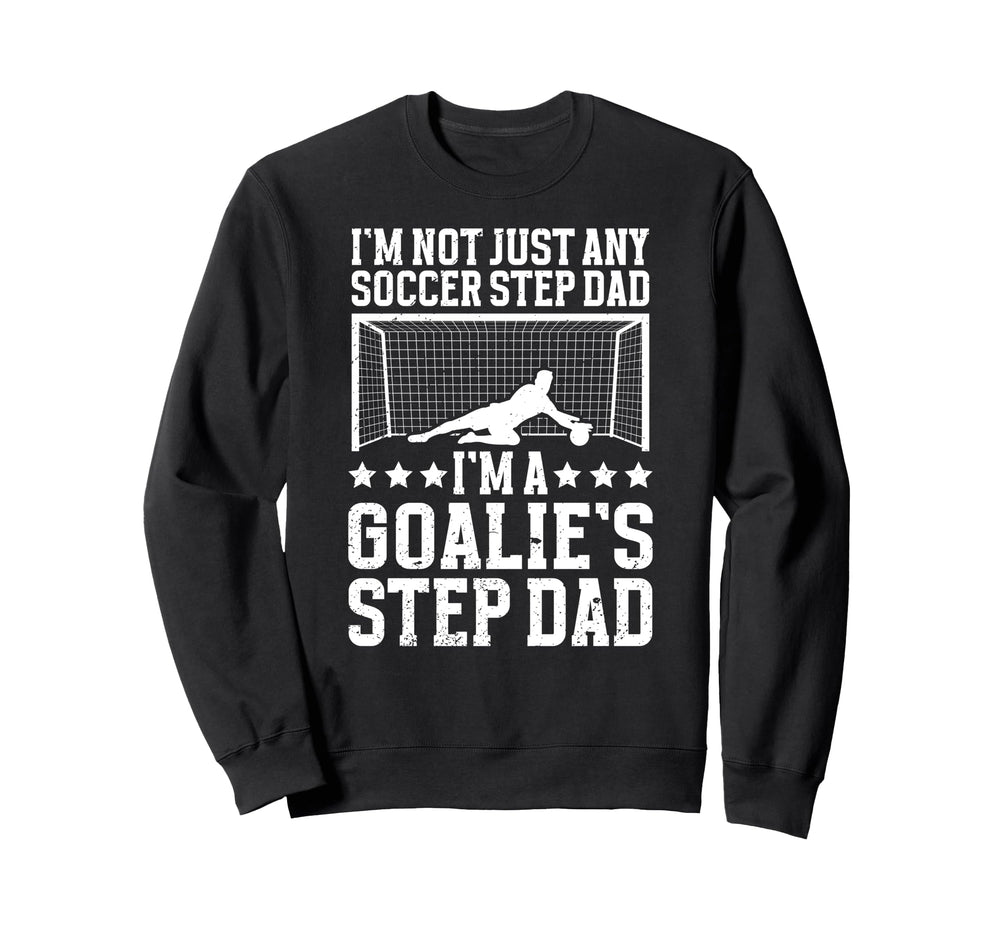 Im Soccer Goalie Step Dad Soccer Keeper Sweatshirt - Unique Graphic Unisex