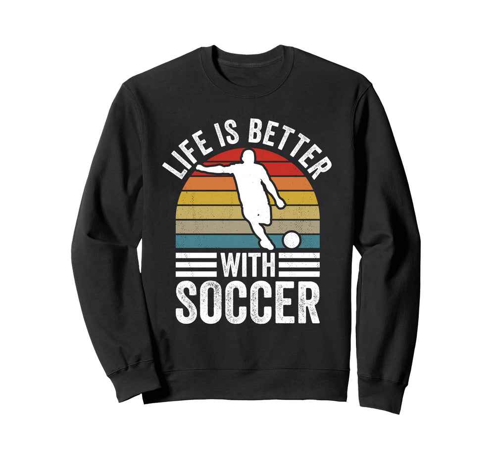 Life Is Better Soccer Funny Sweatshirt - Minimalist Print for Adults