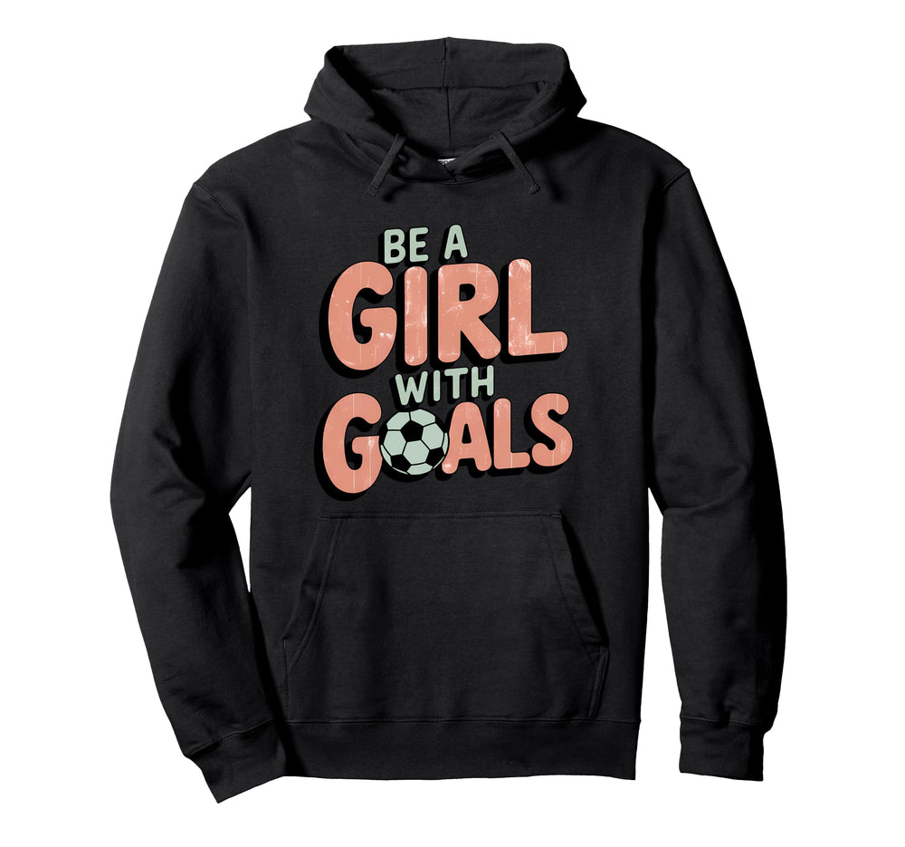 Be Goals Soccer Player Soccer Hoodie - Trendy Graphic for Adults