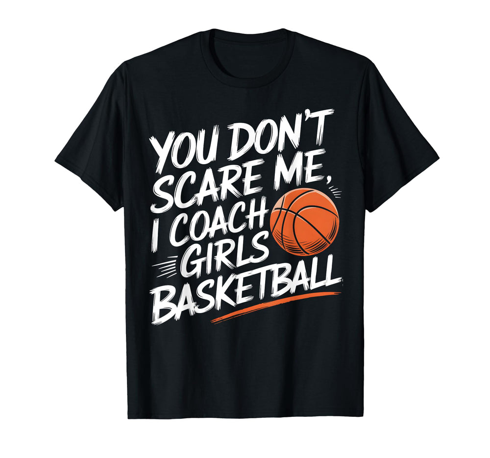 You Dont Scare Me I Coach Basketball T-Shirt - Aesthetic Graphic Unisex