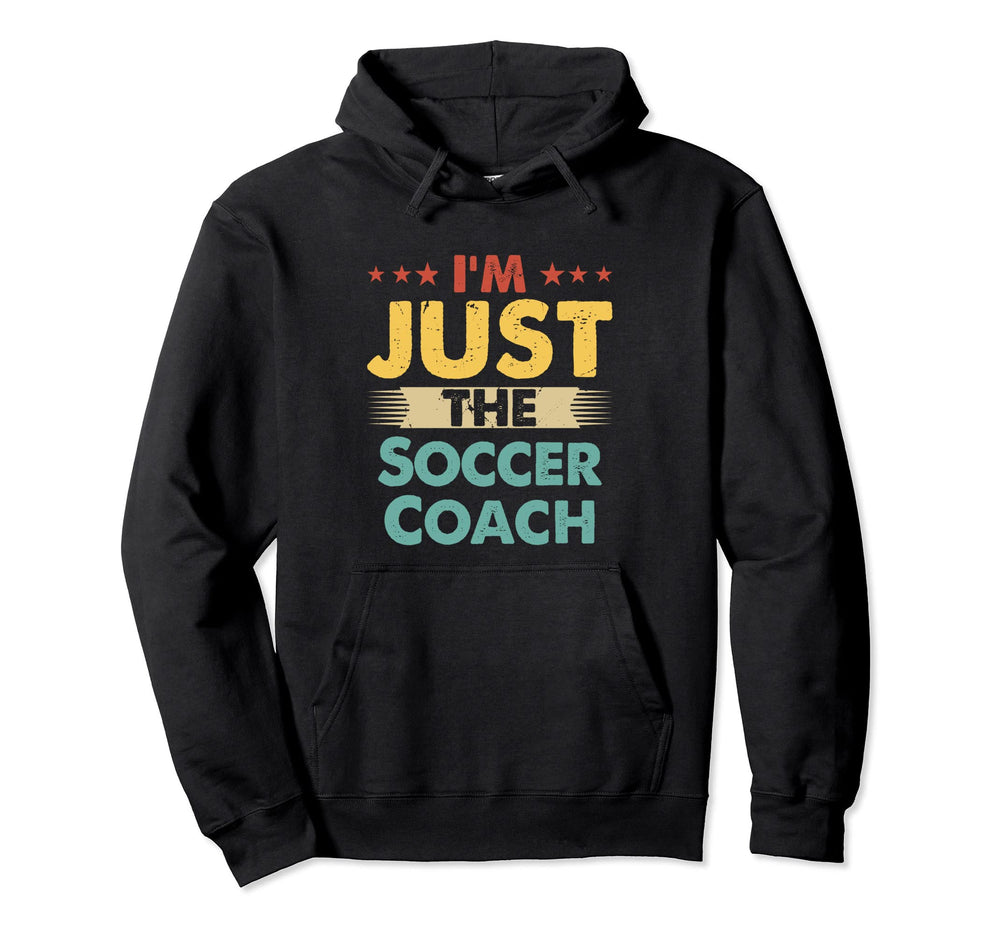 Soccer Coach Job Im Just Soccer Coach Hoodie - Unique Graphic Unisex