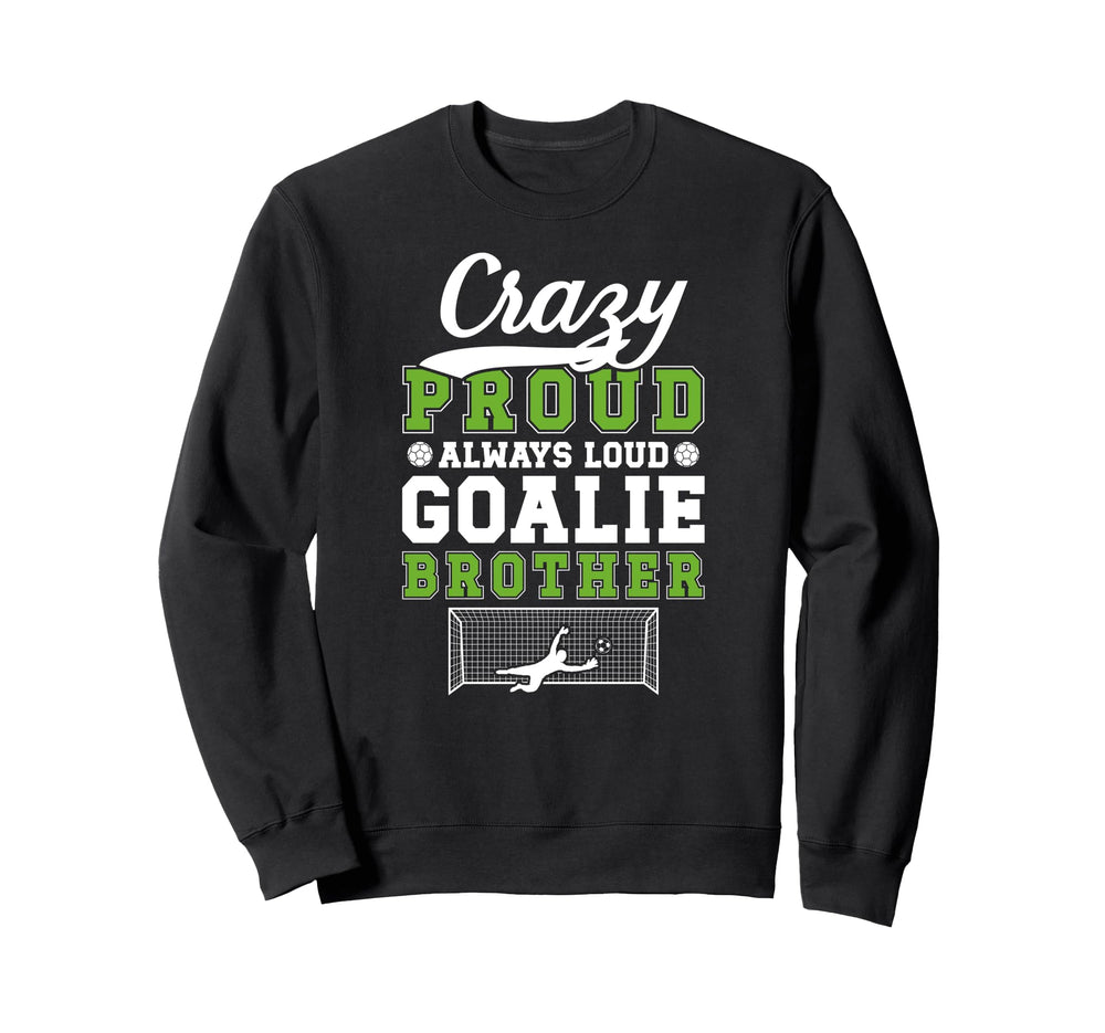 Crazy Proud Soccer Goalie Brother Sweatshirt - Streetwear Style for Adults