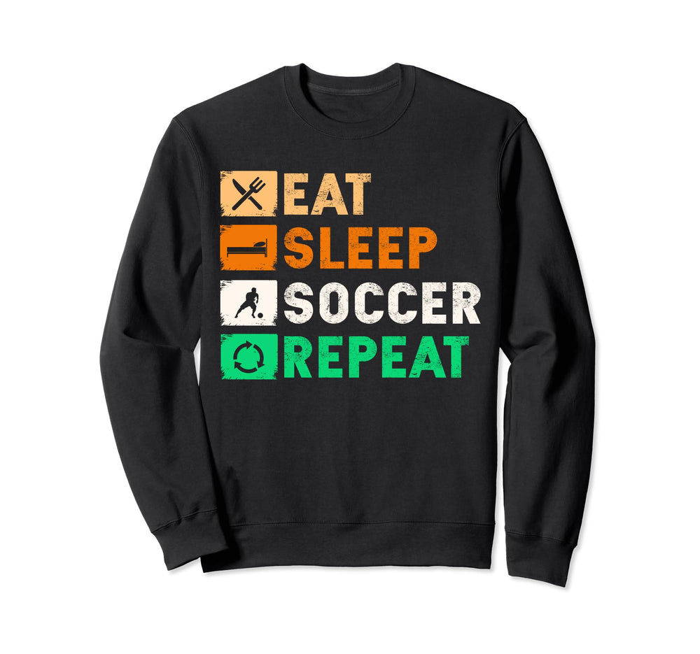 Eat Sleep Soccer Repeat Funny Sweatshirt - Fun Novelty Design Unisex