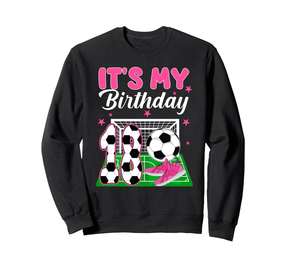 Its My 18Th Soccer Birthday Soccer Sweatshirt - Trendy Graphic for Adults