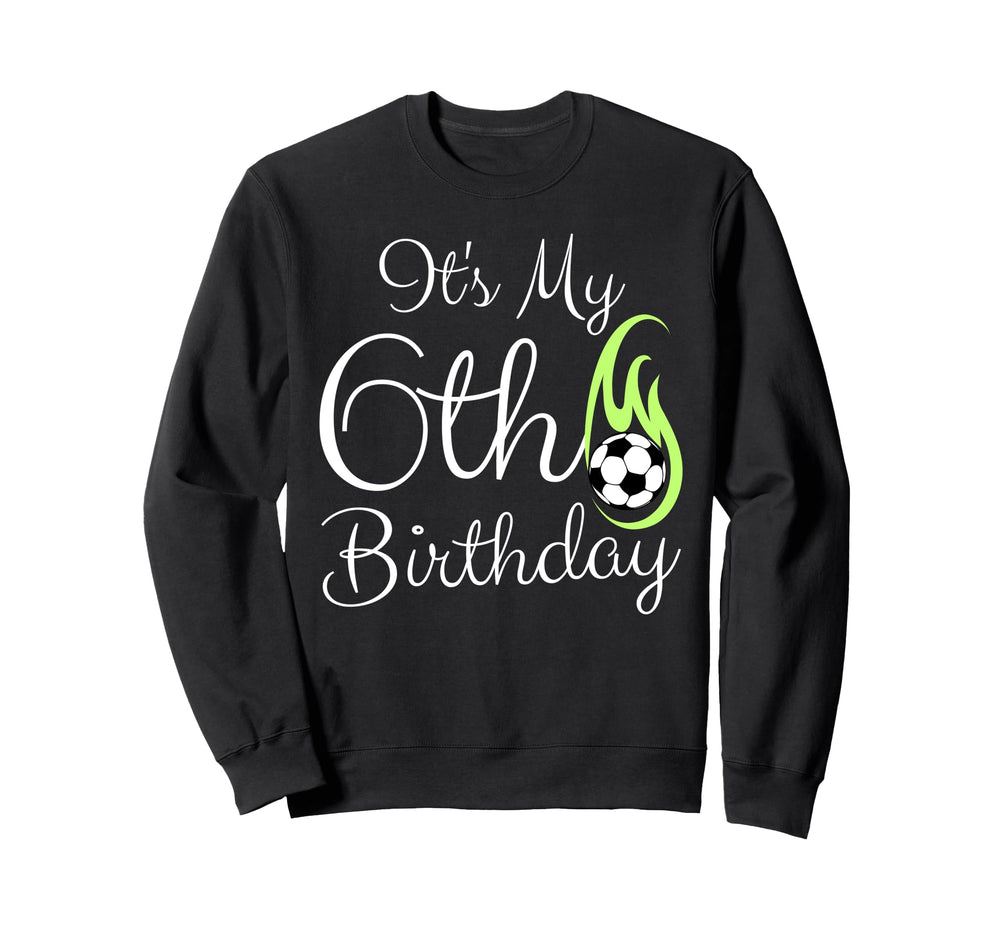 Its My 6Th Birthday Soccer Player Sweatshirt - Minimalist Print Men Women