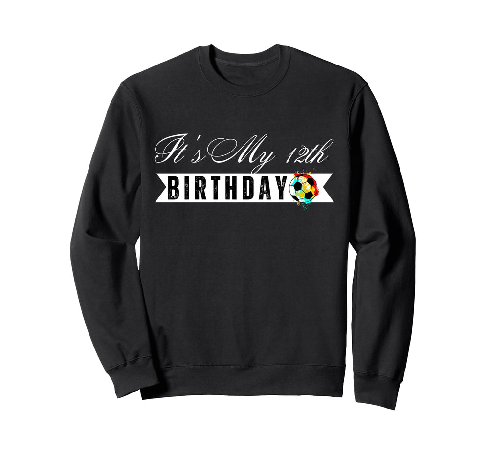 Its My 12Th Birthday Soccer Sweatshirt - Casual Everyday Wear Men Women