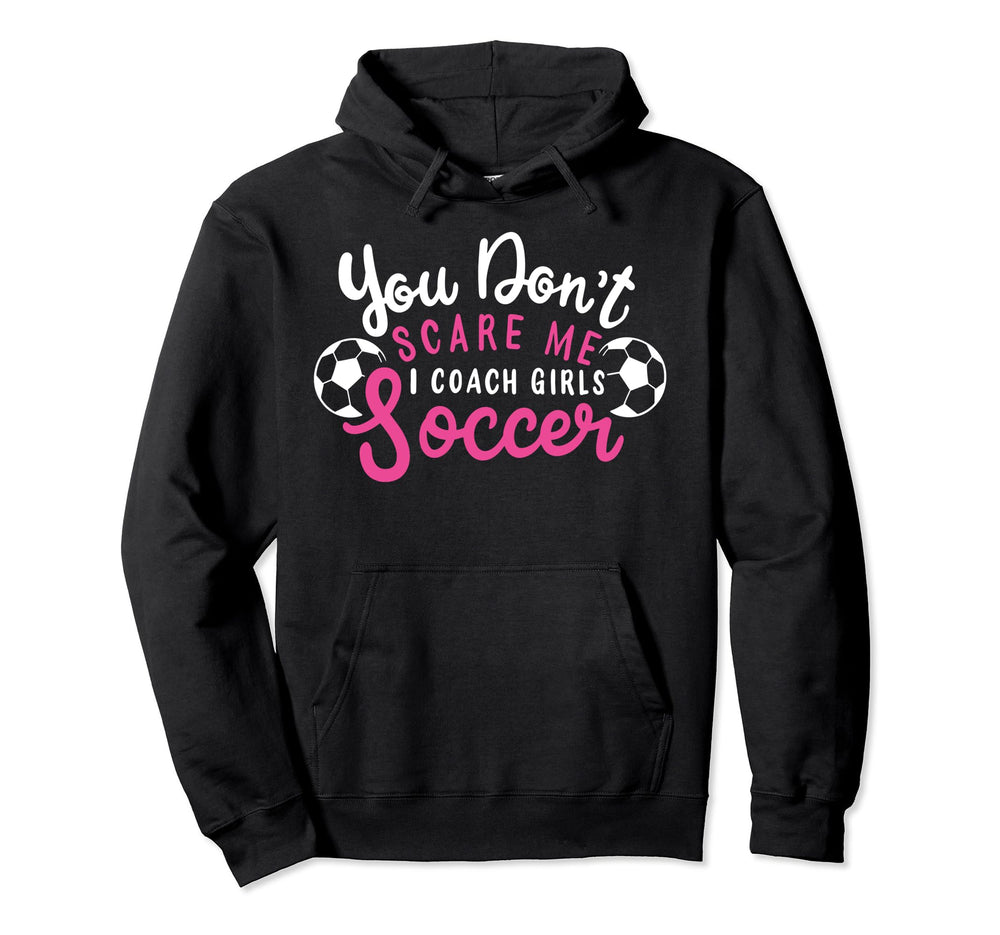 You Dont Scare Me I Coach Soccer Funny Hoodie - Trendy Graphic for Adults