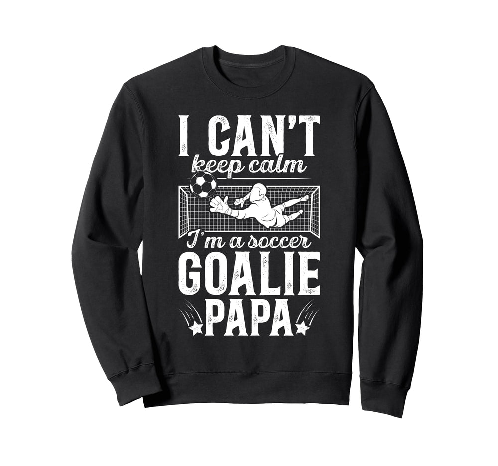 Im Soccer Goalie Papa Soccer Sweatshirt - Novelty Apparel Unisex