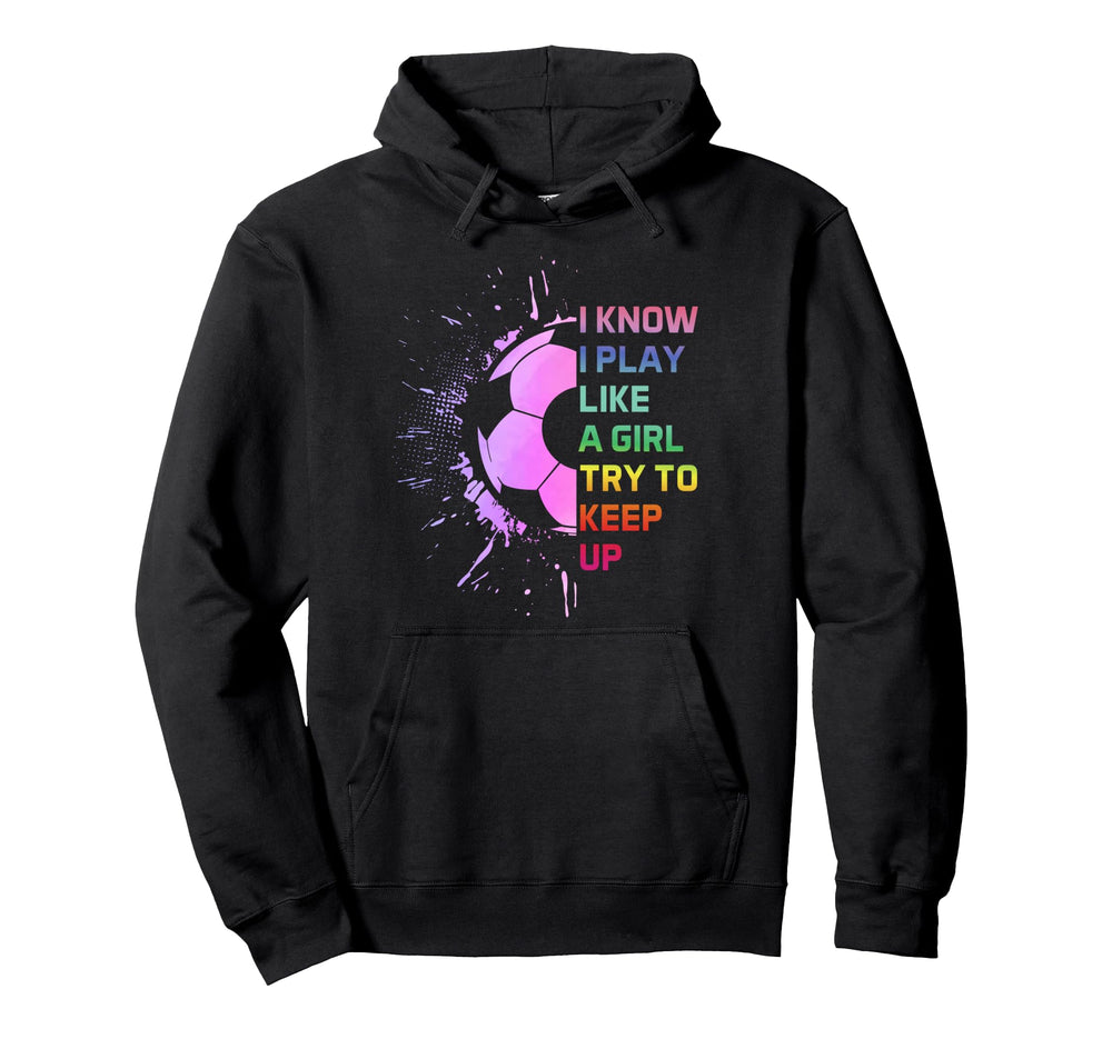 I Know I Play Like Try To Keep Up Hoodie - Aesthetic Graphic Men Women