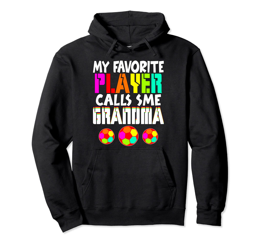 My Favorite Player Calls Me Grandma Soccer Hoodie - Graphic Print Unisex