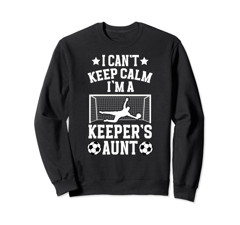 Im Soccer Keeper Aunt Soccer Goalie Sweatshirt - Novelty Apparel Unisex
