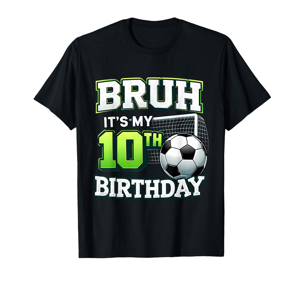 Bruh Its My 10Th Birthday Soccer T-Shirt - Casual Everyday Wear for Adults