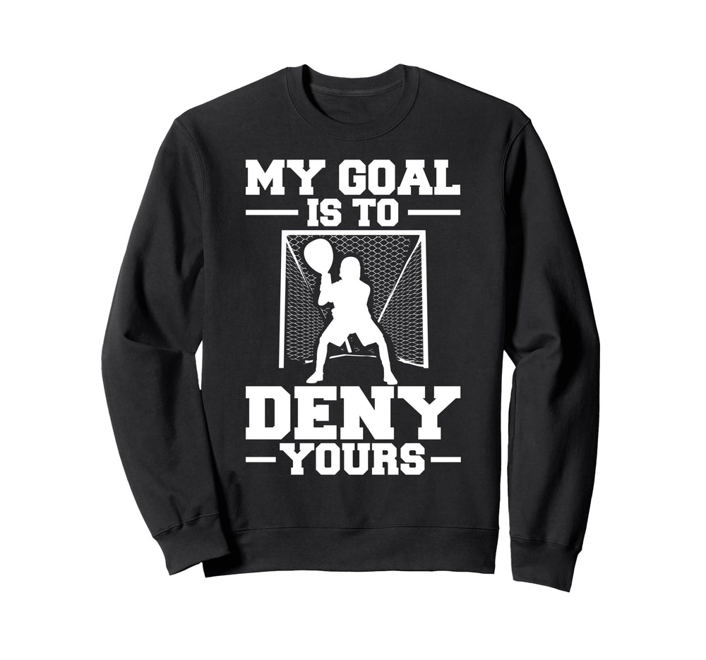 My Goal Is To Deny Yours Lacrosse Sweatshirt - Graphic Print Men Women