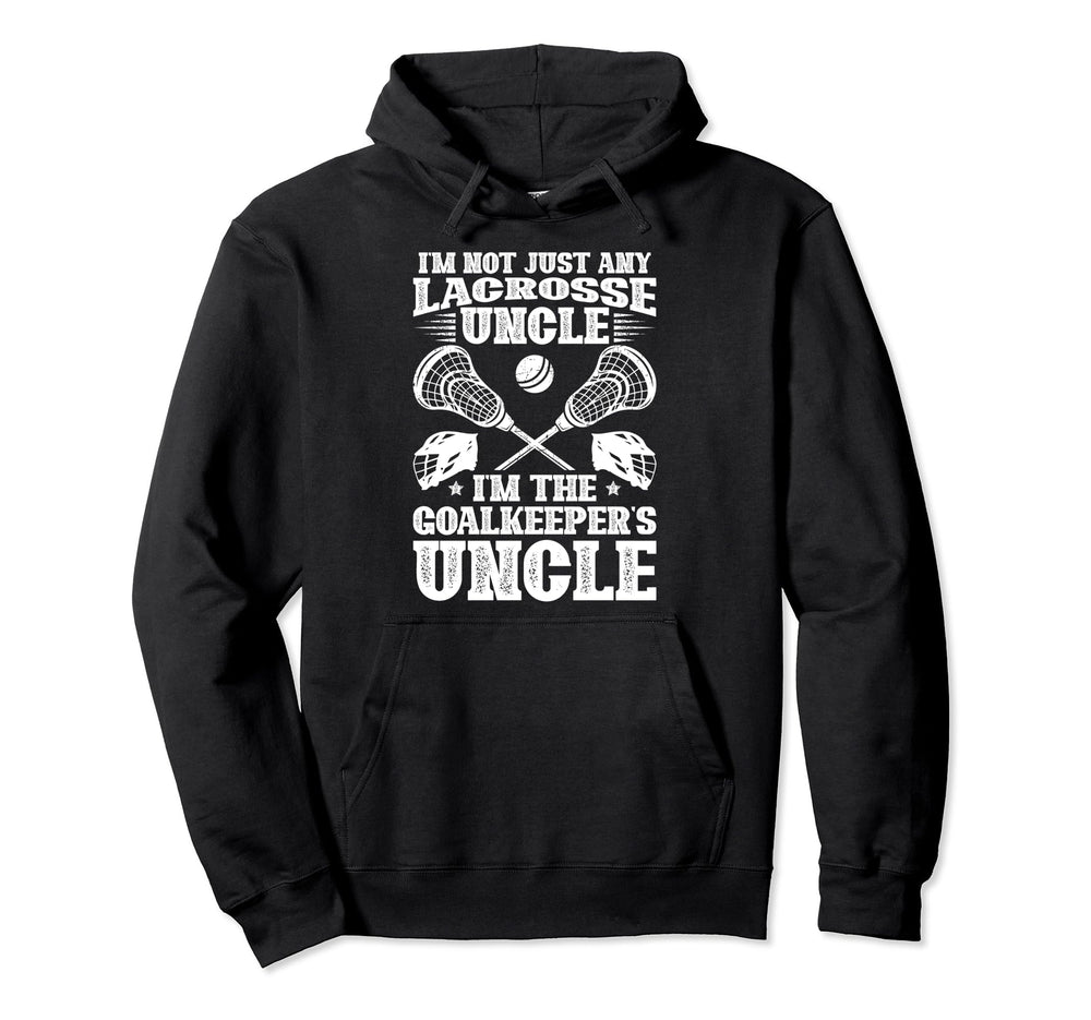 Im Lacrosse Goalkeeper Uncle Lacrosse Hoodie - Trendy Graphic Men Women