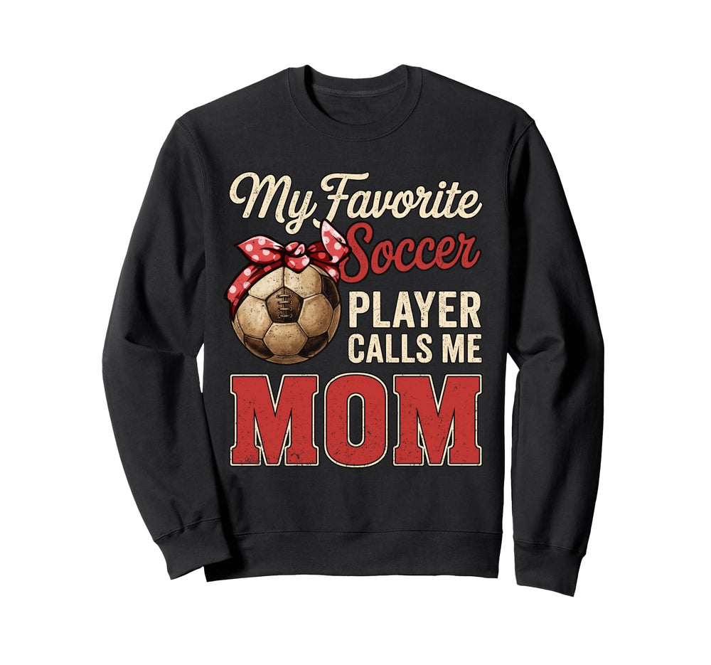 My Favorite Soccer Player Calls Me Sweatshirt - Custom Art Print Men Women