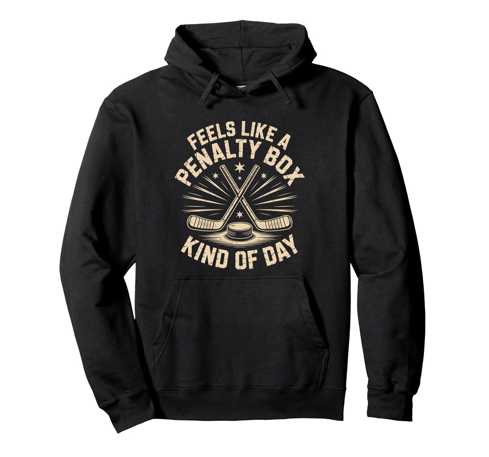 Feels Like Penalty Box Kind Day Ice Hockey Hoodie - Novelty Apparel Unisex